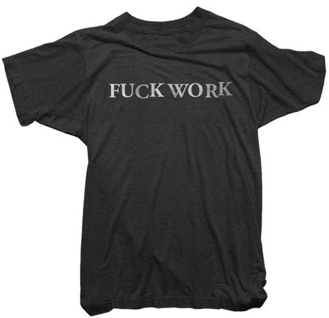 Worn Free T Shirt Vintage Fuck Work Tee