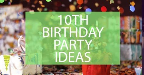 10th Birthday Party Ideas 12 Ideas For A Fun 10th Party Darling