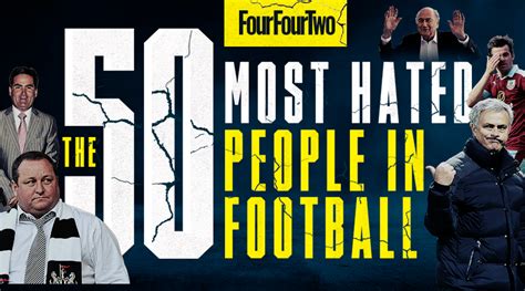 Ranked The 50 Most Hated People In Football