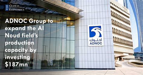 Adnoc Group To Expand The Al Noud Fields Production Capacity By Investing 187mn