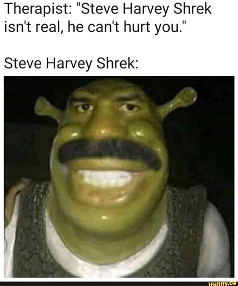 Therapist Steve Harvey Shrek Isn T Real He Can T Hurt You Steve Harvey Shrek Popular