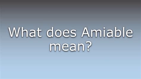 What Does Amiable Mean Youtube