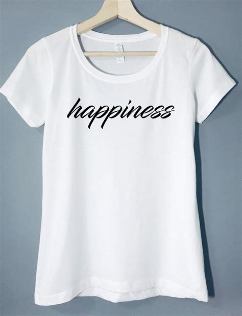 Happiness T Shirt T Shirts For Women Women Shirts