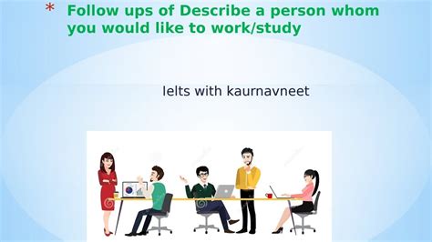 Follow Ups Of Describe A Person Whom You Want To Work Study With Hindi