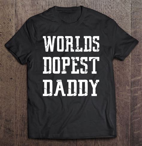 Worlds Dopest Daddy Fathers Day Shirt For Dope Dads