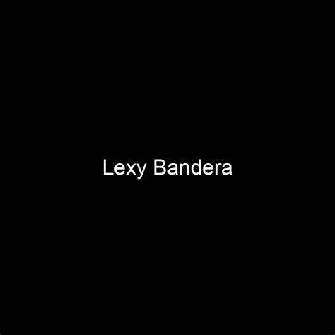 fame lexy bandera net worth and salary income estimation apr 2024 people ai