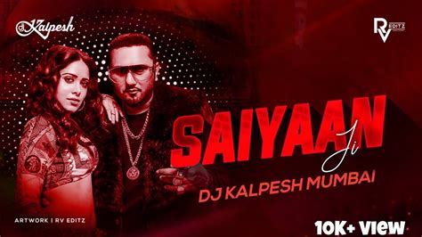 Saiyaan Ji Remix Dj Kalpesh Yo Yo Honey Singh Neha Kakkar Nushrratt Bharuccha Youtube