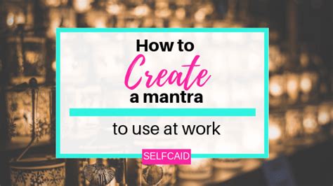 How To Create A Mantra To Use At Work Self Caid