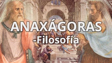 Anaxágoras Filosofía Educatina Youtube