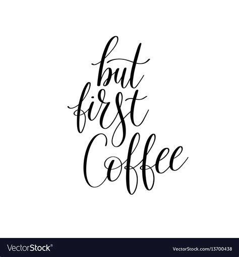 But First Coffee Black And White Hand Written Vector Image