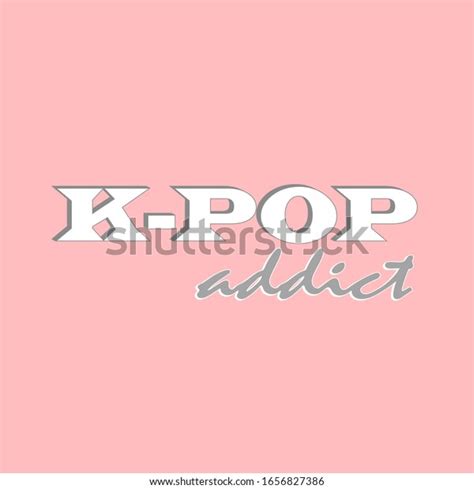 Kpop Addict Slogan On Pink Background Stock Vector Royalty Free