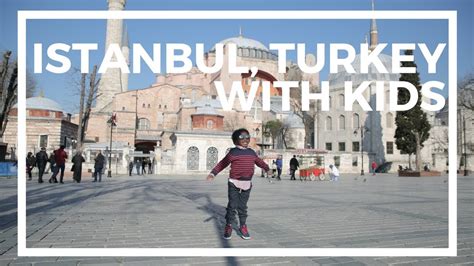 Travel With Kids Istanbul Turkey Youtube