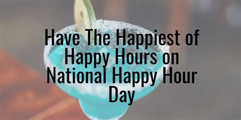 Have The Happiest Of Happy Hours On National Happy Hour Day Mclife
