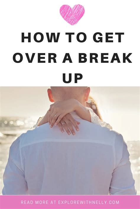 How To Get Over A Break Up Explorewithnelly Get Over It Breakup Life Advice