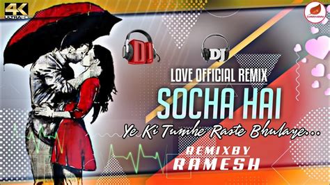 Socha Hai Remix Baadshaho Club Mix Dj Ramesh Letest Dj Song Hindi Dj Song 2020 Youtube