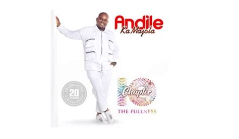 Album Andile Ka Majola Chapter 10 The Fullness Mp3 Download Fakaza
