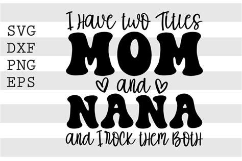 I Have Two Titles Mom And Nana SVG