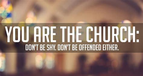 You Are The Church Dont Be Shy Dont Be Offended Either Journey