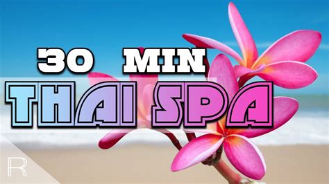 30 Minutes Thai Spa Music For Oriental Massage Sound Of Thailand