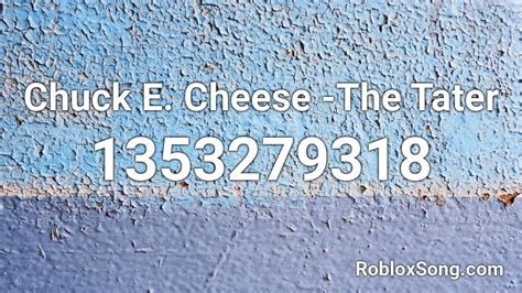 Please click the thumb up button if you like the song (rating is updated over time). Chuck E. Cheese -The Tater Roblox ID - Roblox music codes