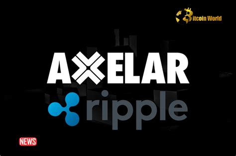 Ripple Axelar Boost Real World Asset Tokenization Xrp Ledger
