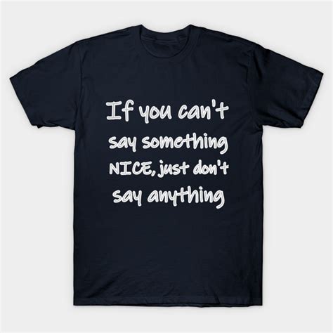 If You Can T Say Something Nice If You Cant Say Something Nice T Shirt Teepublic