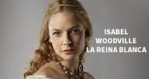 ISABEL WOODVILLE: la REINA BLANCA | INGLATERRA | EDAD MODERNA