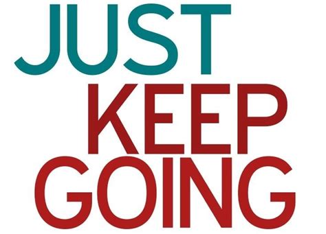 Just Keep Going Quotes Pinterest