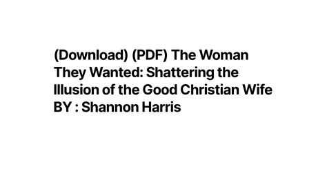 Download Pdf The Woman They Wanted Shattering The Illusion Of The Good Christian Wife By