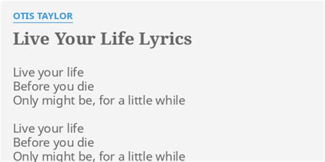 Live Your Life Lyrics By Otis Taylor Live Your Life Before