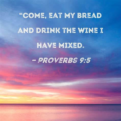 Proverbs 95 Come Eat My Bread And Drink The Wine I Have Mixed