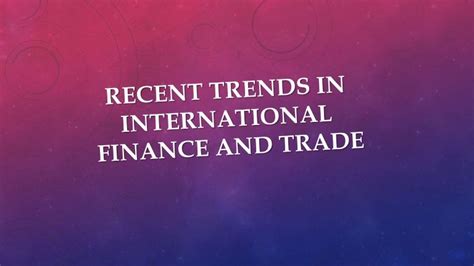 Recent Trends In International Finance And Trade