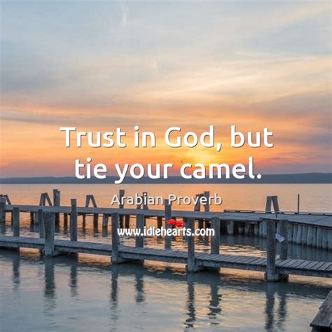 Trust in god, but tie your camel. Trust in God, but tie your camel. - IdleHearts