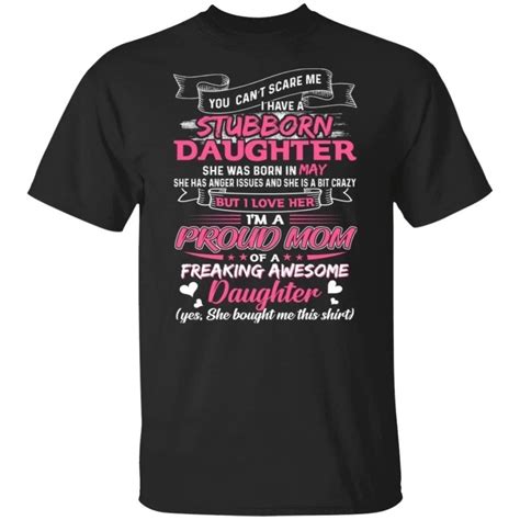 You Cant Scare Me I Have May Stubborn Daughter T Shirt For Mom All Day Tee
