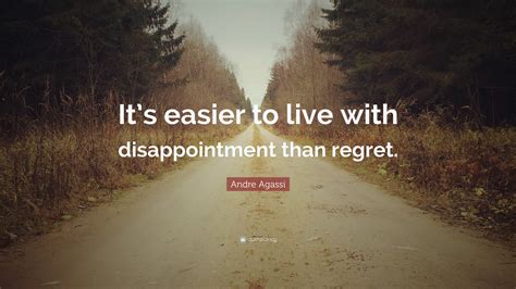 Andre Agassi Quote Its Easier To Live With