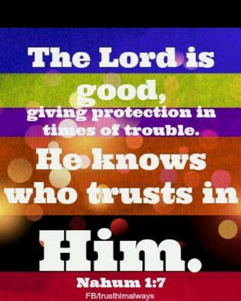 The Lord Is Good A Stronghold In The Day Of Trouble He Knows Those