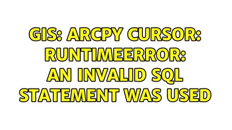 GIS ArcPy Cursor RuntimeError An Invalid SQL Statement Was Used