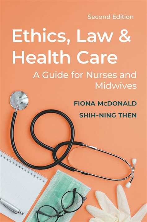 Ethics Law And Health Care A Guide For Nurses And Midwives Fiona Mcdonald Bloomsbury Academic