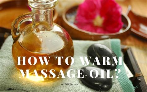 How To Warm Massage Oil Top Full Guide 2022 Restorbio