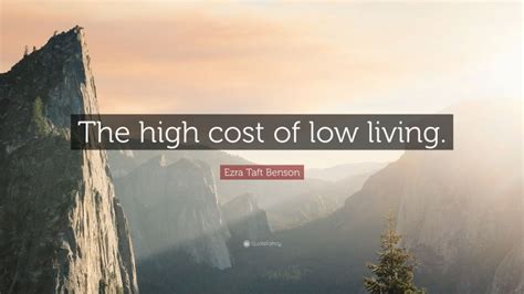 Ezra Taft Benson Quote The High Cost Of Low Living
