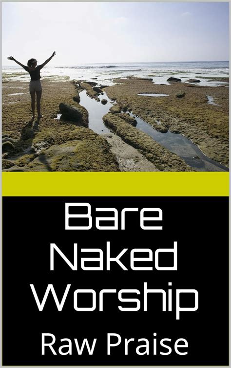 Amazon Com Bare Naked Worship Raw Praise EBook Rich Donna Reames