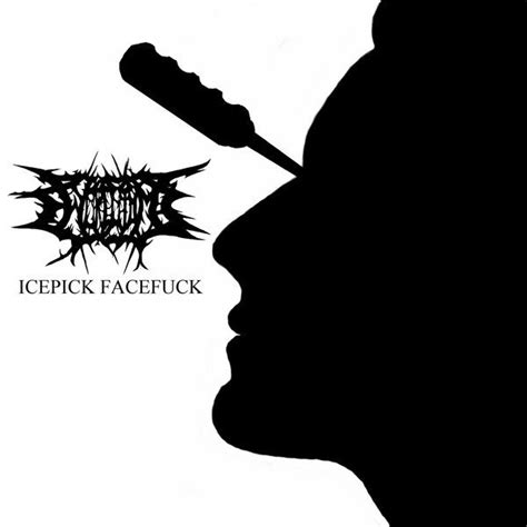 Icepick Facefuck By Chordotomy Reverbnation