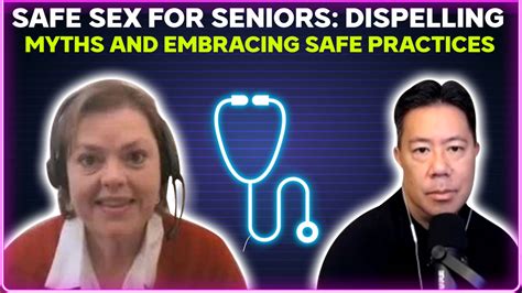 Safe Sex For Seniors Dispelling Myths And Embracing Safe Practices Podcast