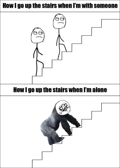 I Still Go Up The Stairs Like That Meme By Stevepwn Memedroid