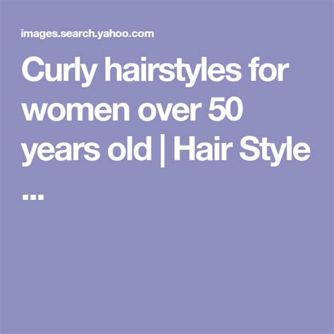 curly hairstyles for women over 50 years old hair style 50 years old curly hairstyles