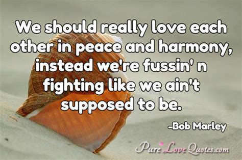 We Should Really Love Each Other In Peace And Harmony