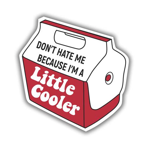 Dont Hate Me Because I Am A Little Cooler Precision Cut Decal
