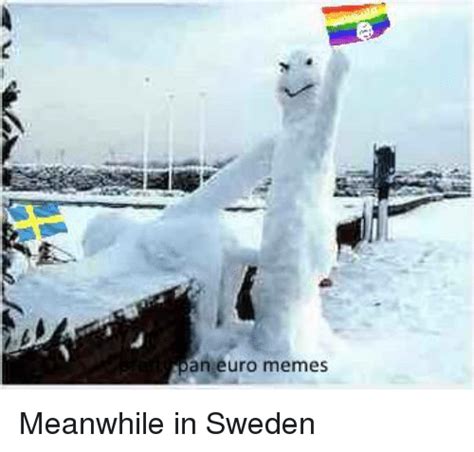 The best swedish memes and images of january 2021. An Euro Memes Meanwhile in Sweden | Meme on ME.ME