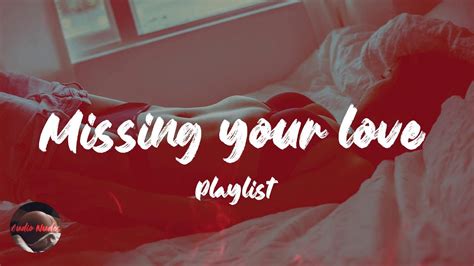 Missing Your Love Playlist Slow And Sexy Randb Music Volume Iii Youtube