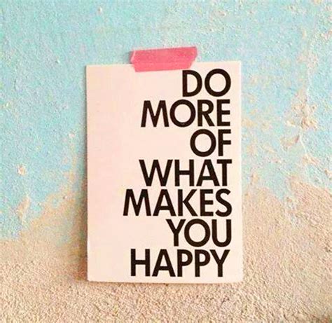 Looking for some simple and easy ways to make yourself happier? Do more of what makes you happy | StareCat.com